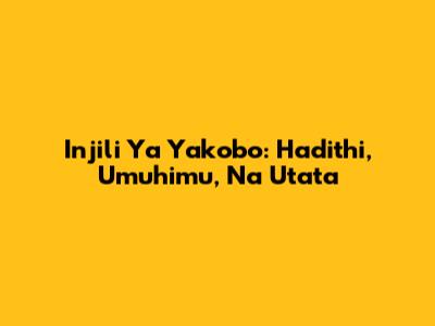 Injili Ya Yakobo: Hadithi, Umuhimu, Na Utata