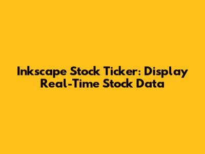 Inkscape Stock Ticker: Display Real-Time Stock Data