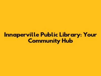 Innaperville Public Library: Your Community Hub