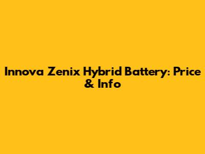 Innova Zenix Hybrid Battery: Price & Info