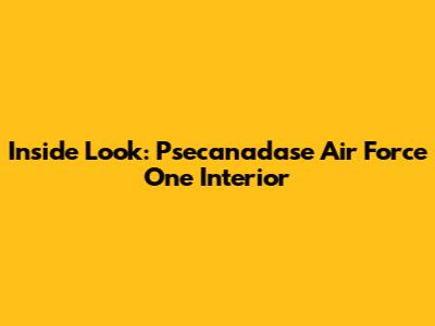 Inside Look: Psecanadase Air Force One Interior