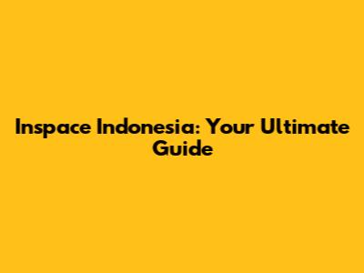 Inspace Indonesia: Your Ultimate Guide