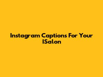 Instagram Captions For Your ISalon