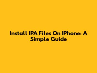 Install IPA Files On IPhone: A Simple Guide