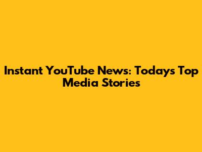 Instant YouTube News: Today's Top Media Stories