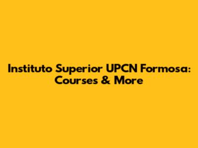 Instituto Superior UPCN Formosa: Courses & More