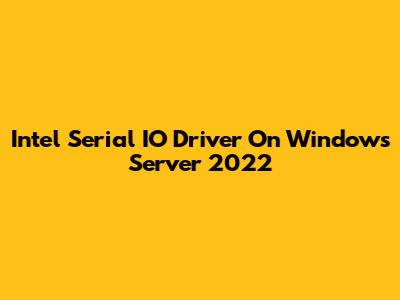 Intel Serial IO Driver On Windows Server 2022