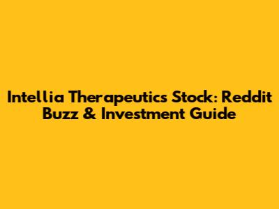 Intellia Therapeutics Stock: Reddit Buzz & Investment Guide