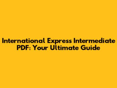 International Express Intermediate PDF: Your Ultimate Guide