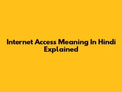 Internet Access Meaning In Hindi Explained