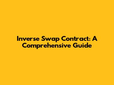 Inverse Swap Contract: A Comprehensive Guide
