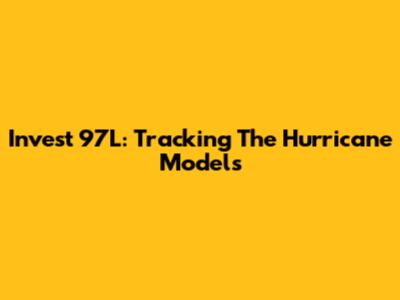 Invest 97L: Tracking The Hurricane Models