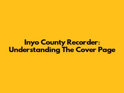Inyo County Recorder: Understanding The Cover Page