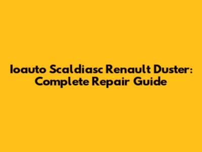 Ioauto Scaldiasc Renault Duster: Complete Repair Guide