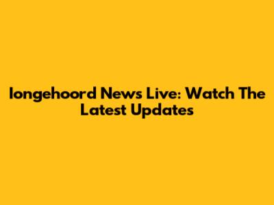 Iongehoord News Live: Watch The Latest Updates
