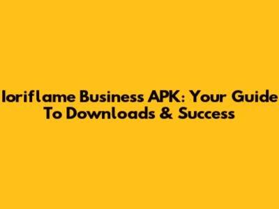 Ioriflame Business APK: Your Guide To Downloads & Success
