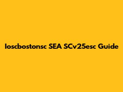 Ioscbostonsc SEA SCv25esc Guide
