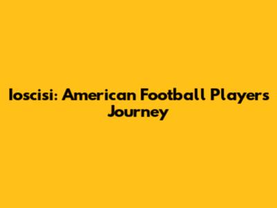 Ioscisi: American Football Player's Journey