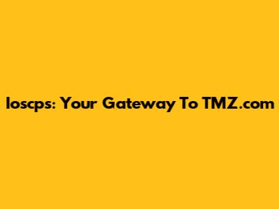 Ioscps: Your Gateway To TMZ.com
