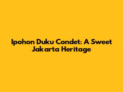 Ipohon Duku Condet: A Sweet Jakarta Heritage