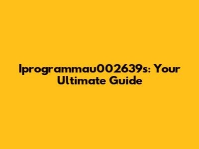 Iprogrammau002639s: Your Ultimate Guide