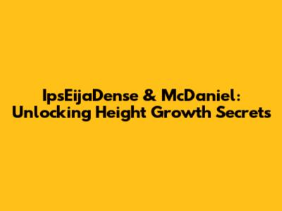 IpsEijaDense & McDaniel: Unlocking Height Growth Secrets