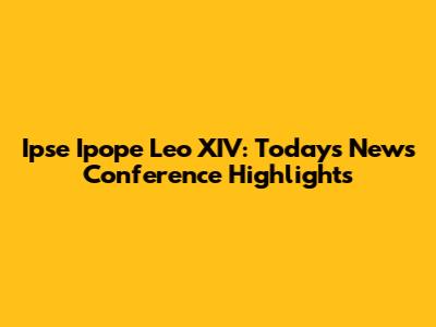 Ipse Ipope Leo XIV: Today's News Conference Highlights