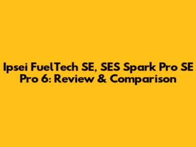 Ipsei FuelTech SE, SES Spark Pro SE Pro 6: Review & Comparison