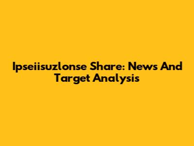 Ipseiisuzlonse Share: News And Target Analysis