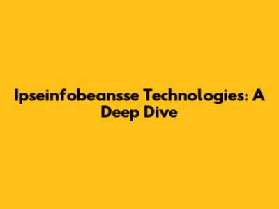 Ipseinfobeansse Technologies: A Deep Dive