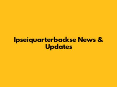 Ipseiquarterbackse News & Updates
