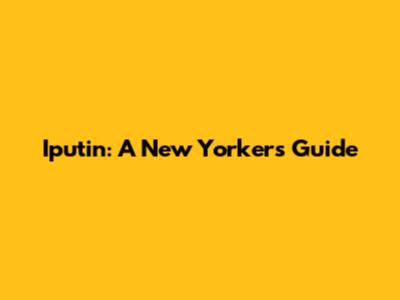Iputin: A New Yorker's Guide