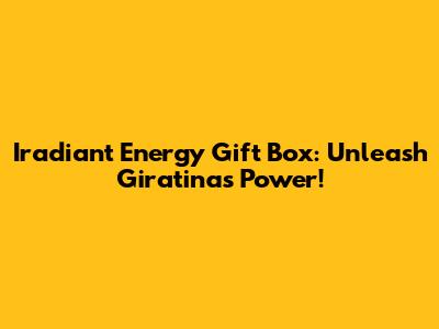 Iradiant Energy Gift Box: Unleash Giratina's Power!