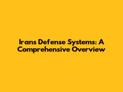 Iran's Defense Systems: A Comprehensive Overview
