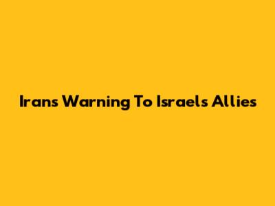 Iran's Warning To Israel's Allies