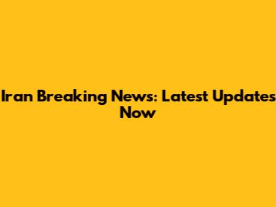 Iran Breaking News: Latest Updates Now