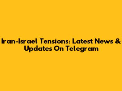 Iran-Israel Tensions: Latest News & Updates On Telegram