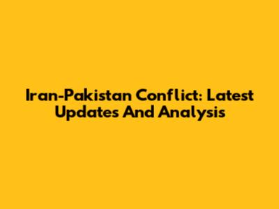 Iran-Pakistan Conflict: Latest Updates And Analysis
