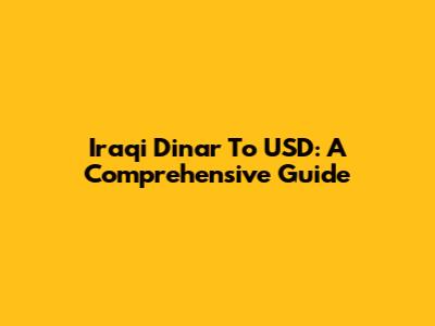 Iraqi Dinar To USD: A Comprehensive Guide