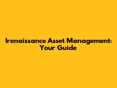 Irenaissance Asset Management: Your Guide