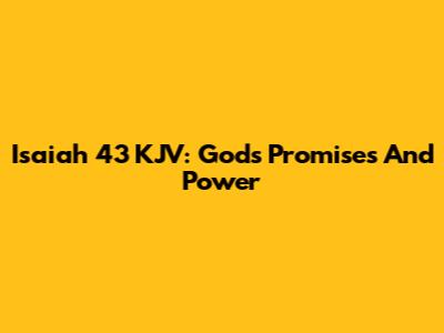 Isaiah 43 KJV: God's Promises And Power
