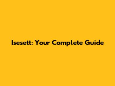 Isesett: Your Complete Guide