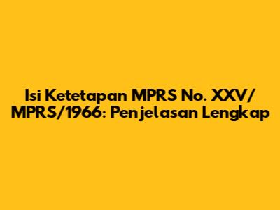 Isi Ketetapan MPRS No. XXV/MPRS/1966: Penjelasan Lengkap