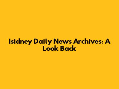 Isidney Daily News Archives: A Look Back