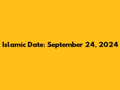 Islamic Date: September 24, 2024