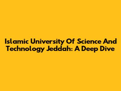 Islamic University Of Science And Technology Jeddah: A Deep Dive