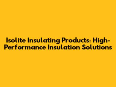 Isolite Insulating Products: High-Performance Insulation Solutions
