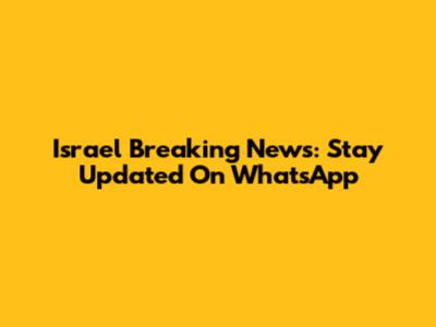 Israel Breaking News: Stay Updated On WhatsApp