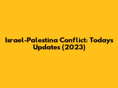 Israel-Palestina Conflict: Today's Updates (2023)