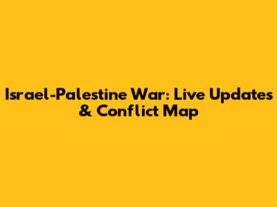 Israel-Palestine War: Live Updates & Conflict Map
